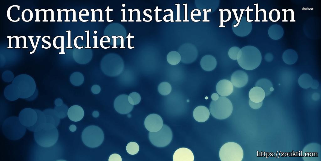 Comment installer python mysqlclient