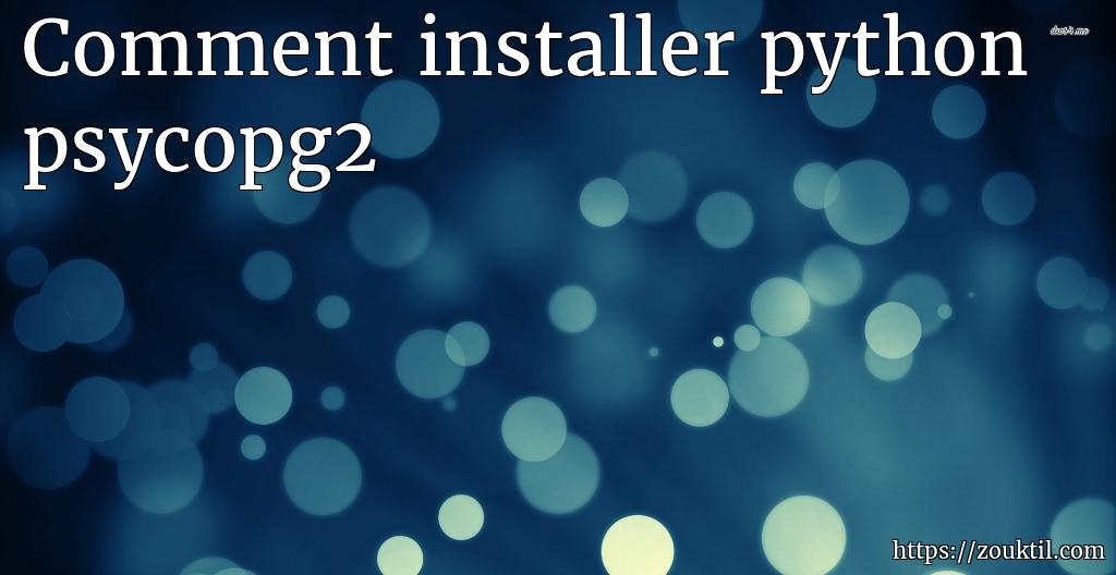 Comment installer python psycopg2