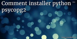 Comment installer python psycopg2